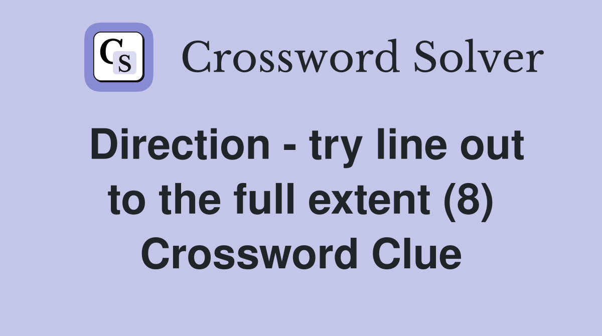 Direction - try line out to the full extent (8) Crossword Clue