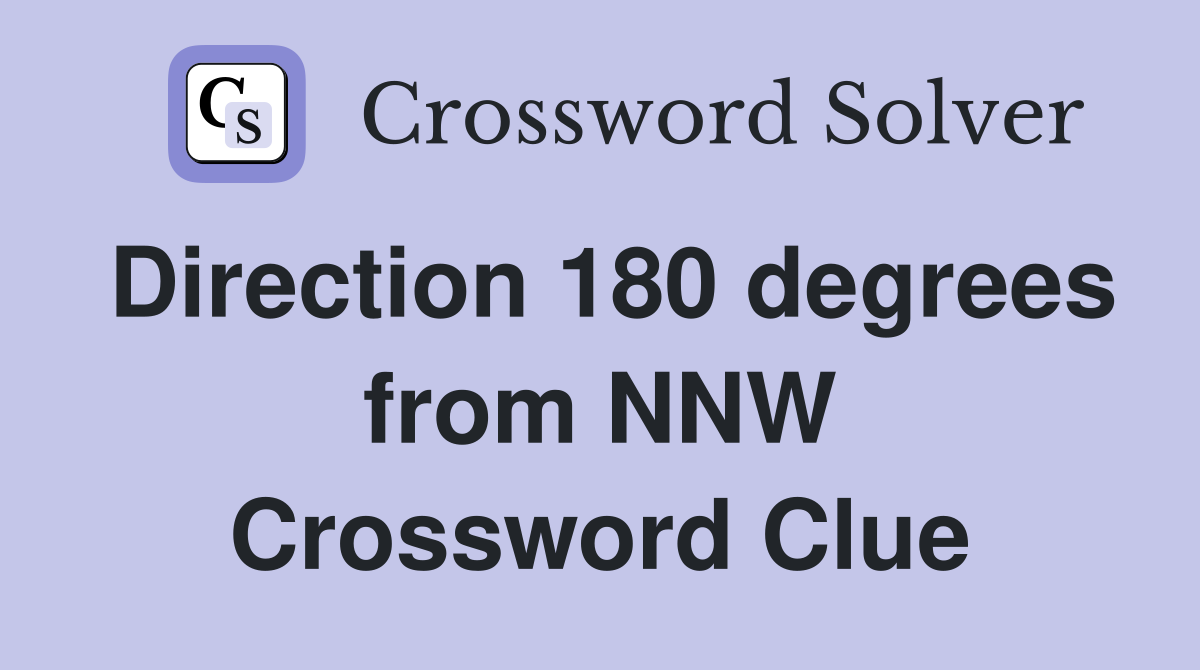 Direction 180 degrees from NNW Crossword Clue