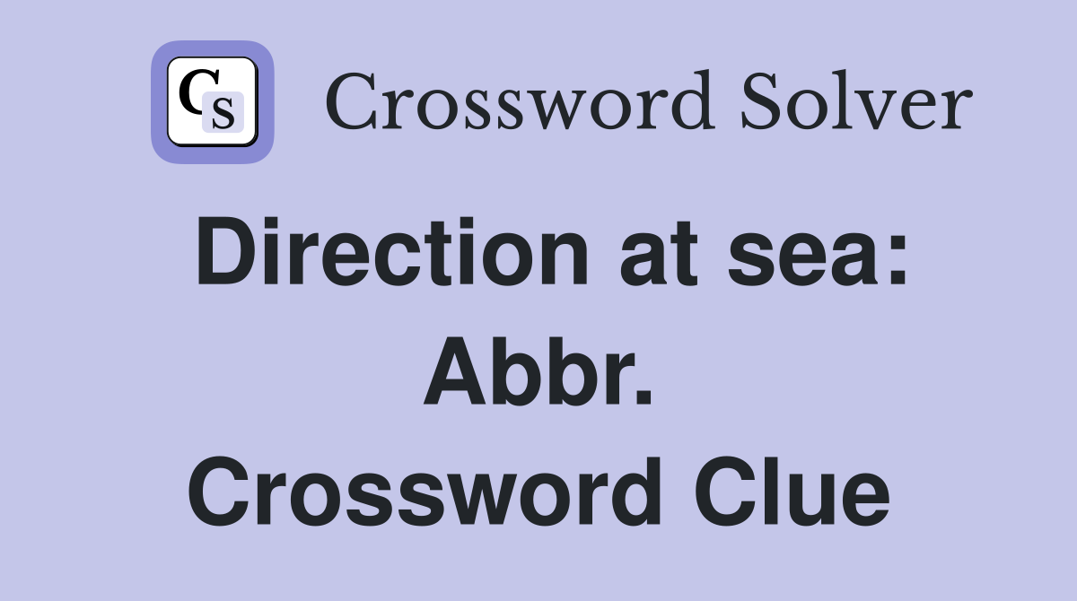 Direction at sea: Abbr. Crossword Clue