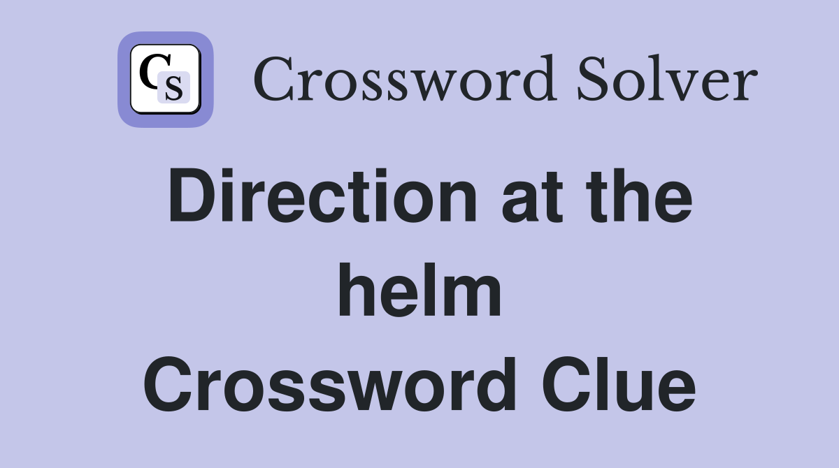 Direction at the helm Crossword Clue