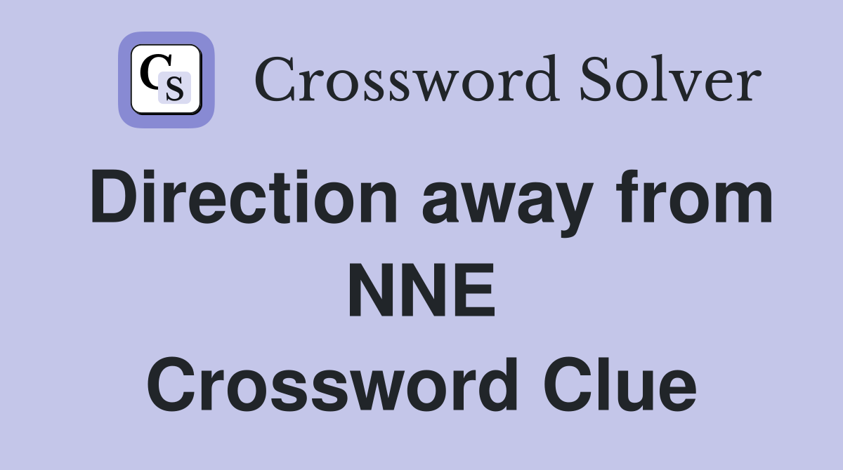Direction away from NNE Crossword Clue