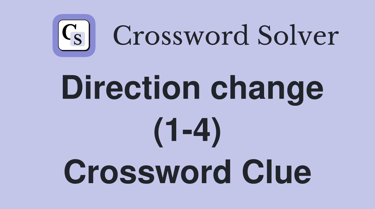 Direction change (1-4) Crossword Clue