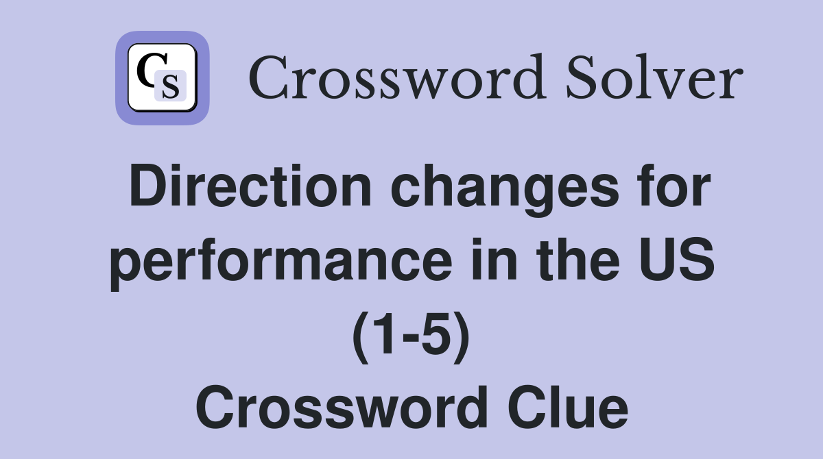 Direction changes for performance in the US (1-5) Crossword Clue