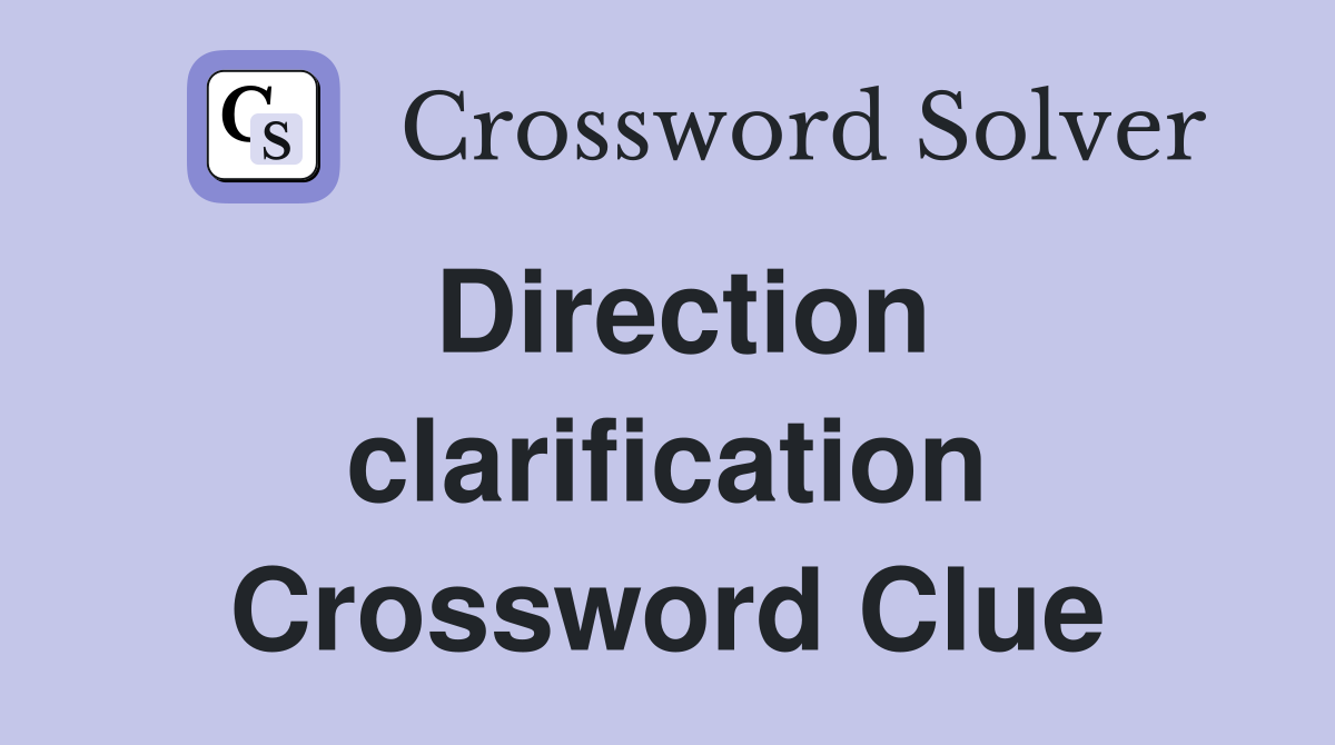 Direction clarification Crossword Clue