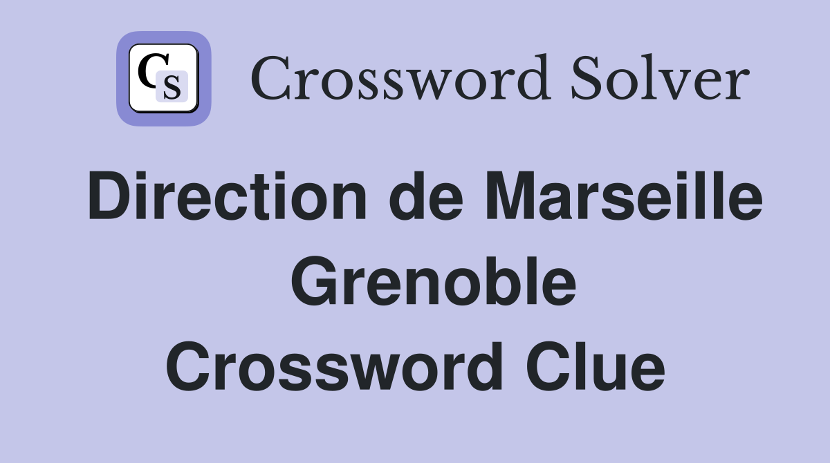 Direction de Marseille   Grenoble Crossword Clue