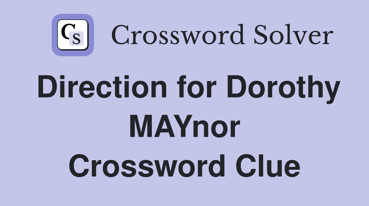 Direction for Dorothy MAYnor Crossword Clue