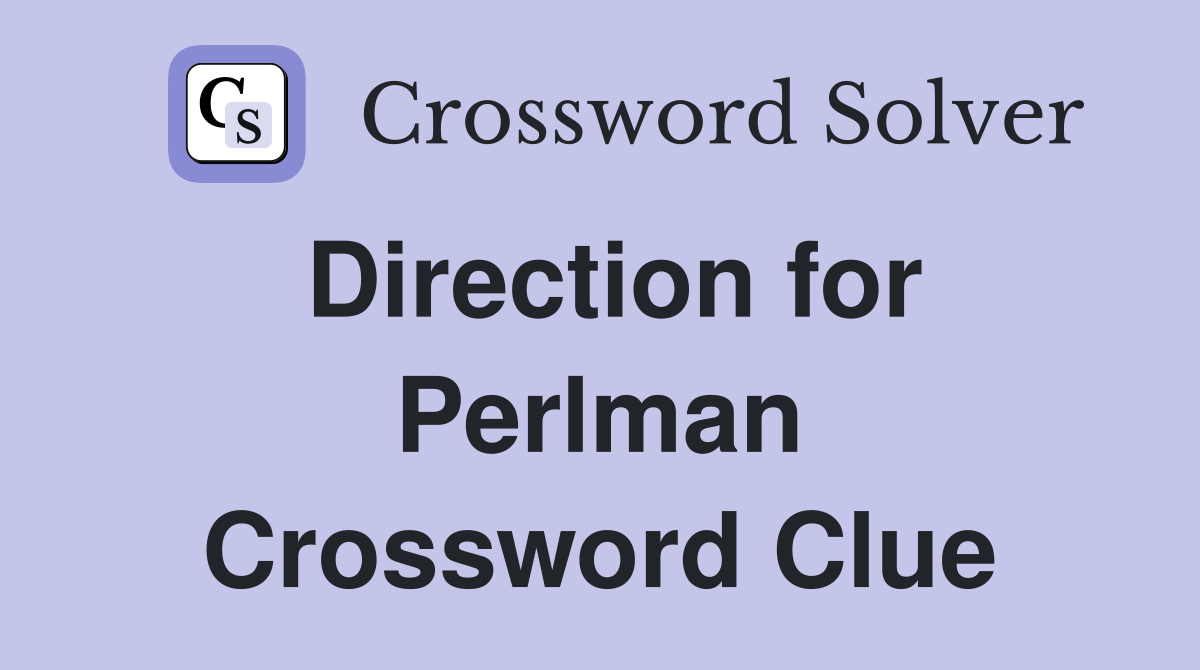 Direction for Perlman Crossword Clue