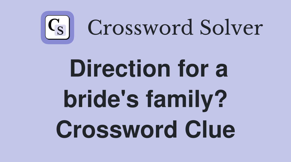 Direction for a bride's family? Crossword Clue