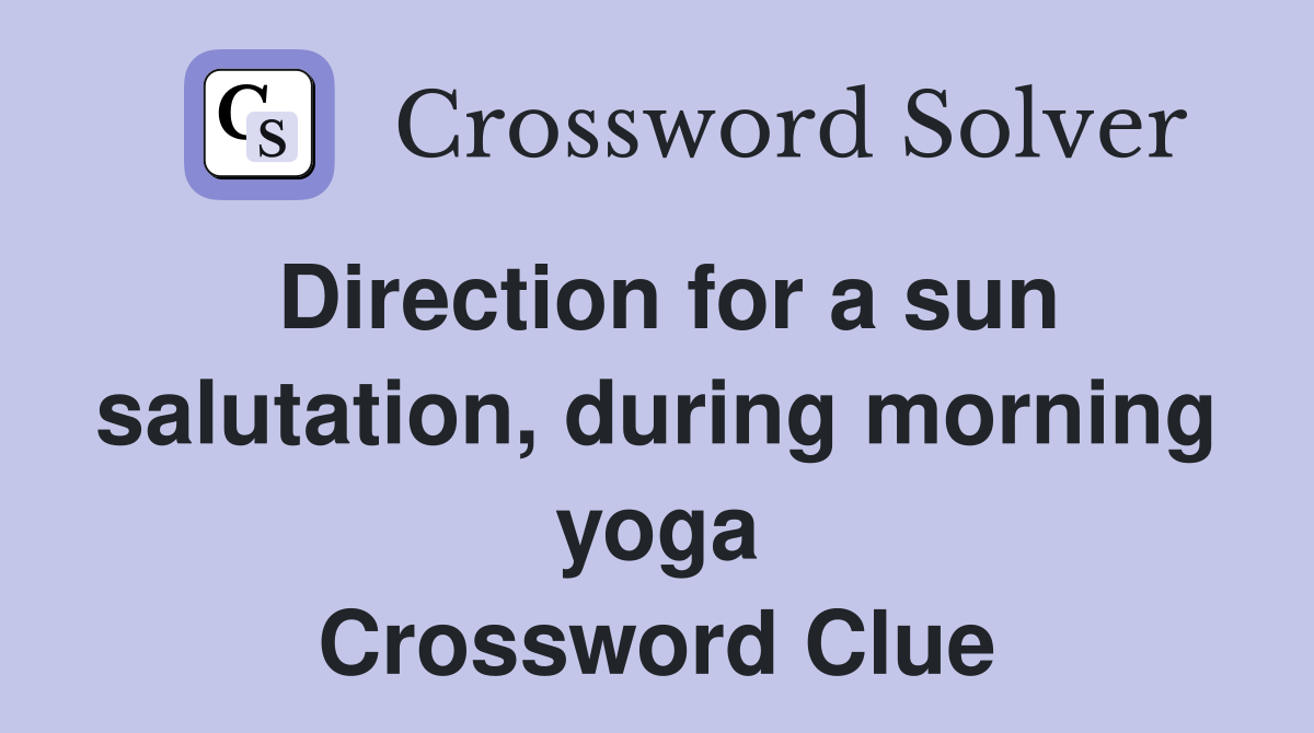 Direction for a sun salutation, during morning yoga Crossword Clue