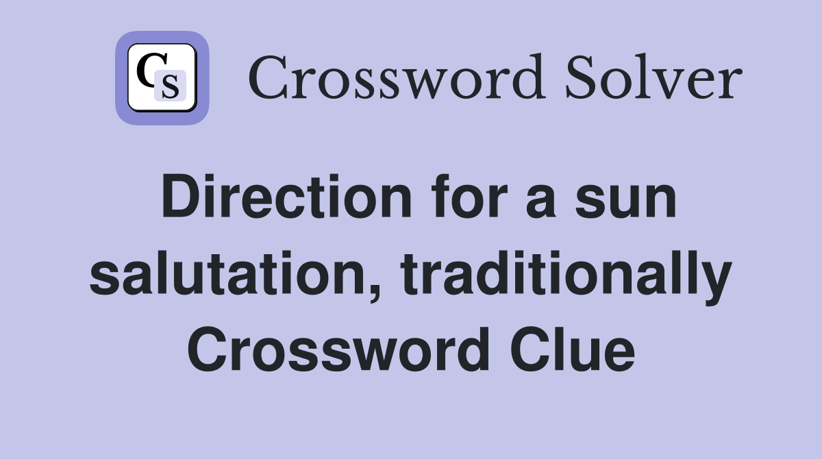 Direction for a sun salutation, traditionally Crossword Clue