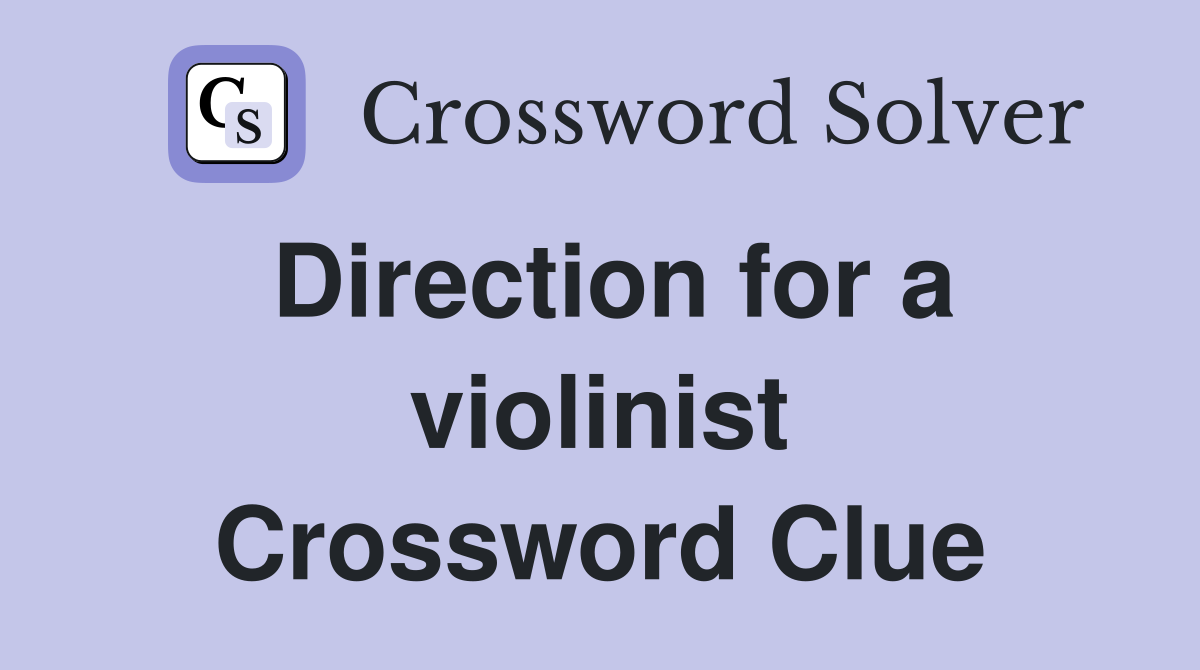 Direction for a violinist Crossword Clue