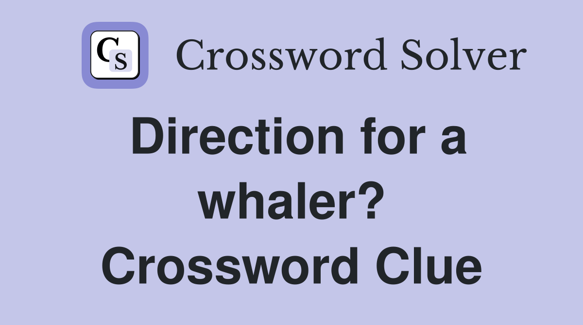 Direction for a whaler? Crossword Clue