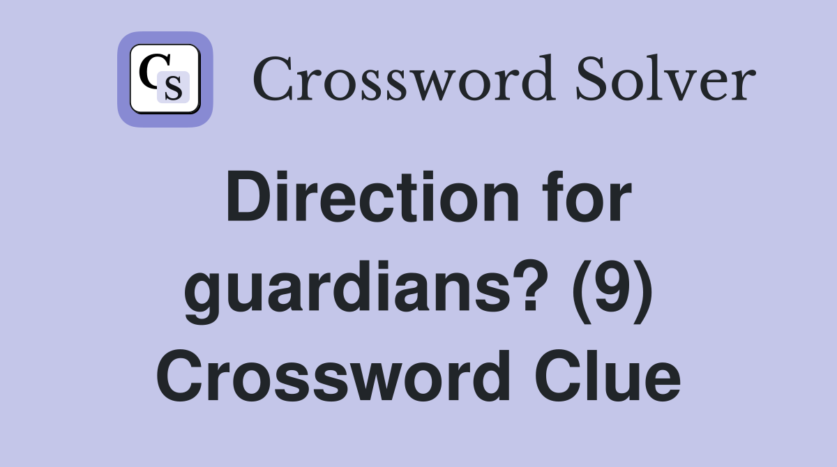 Direction for guardians? (9) Crossword Clue