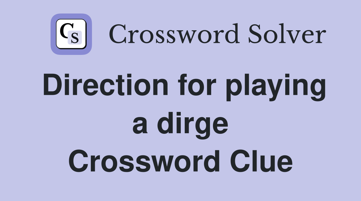 Direction for playing a dirge Crossword Clue