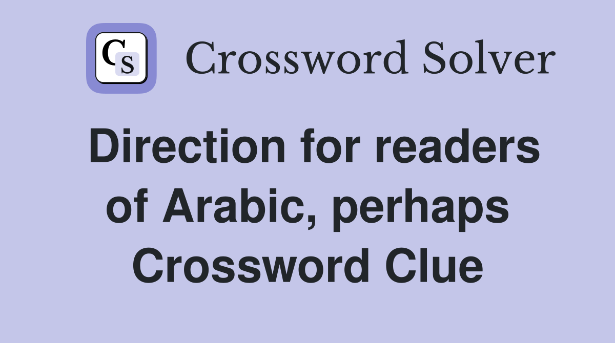 Direction for readers of Arabic, perhaps Crossword Clue