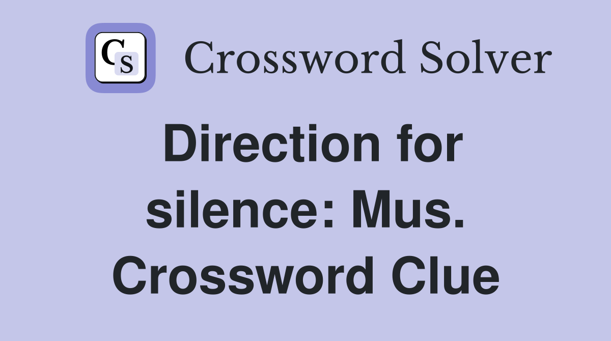 Direction for silence: Mus. Crossword Clue