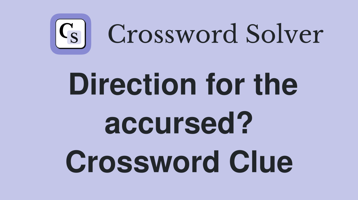 Direction for the accursed? Crossword Clue