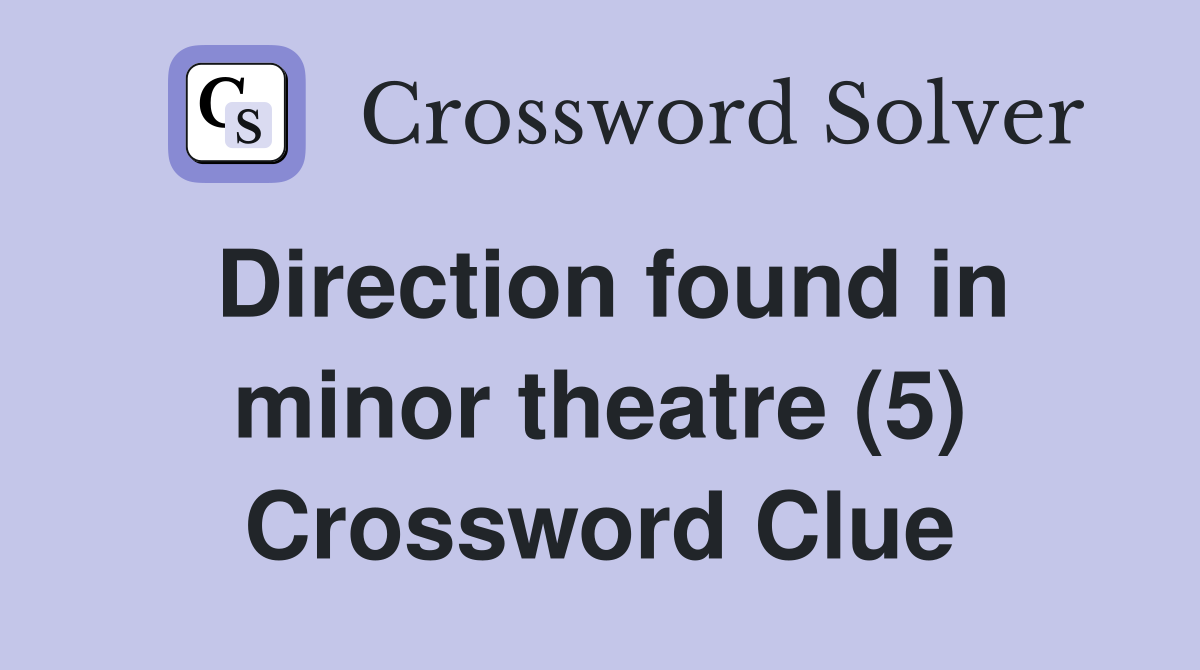 Direction found in minor theatre (5) Crossword Clue