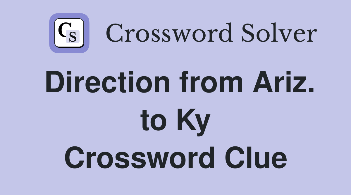 Direction from Ariz. to Ky Crossword Clue