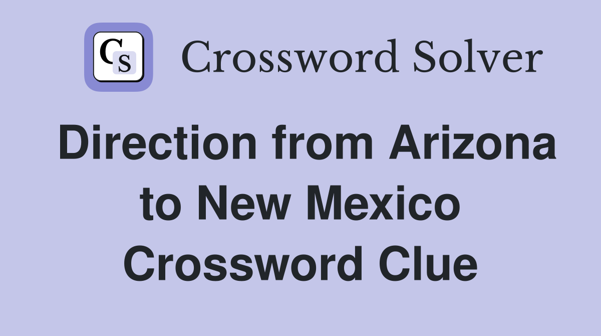 Direction from Arizona to New Mexico Crossword Clue