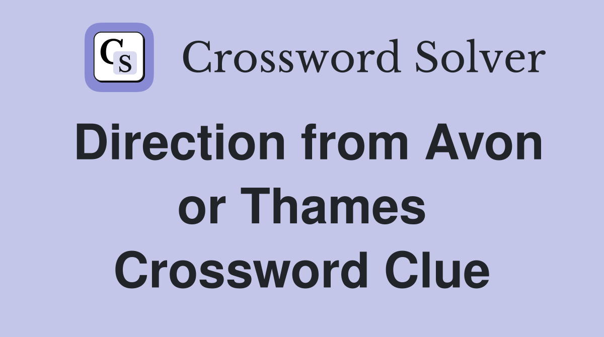 Direction from Avon or Thames Crossword Clue
