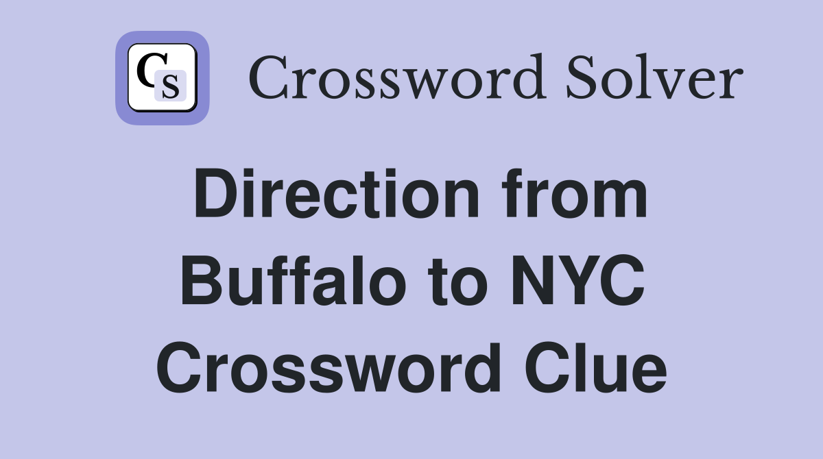Direction from Buffalo to NYC Crossword Clue