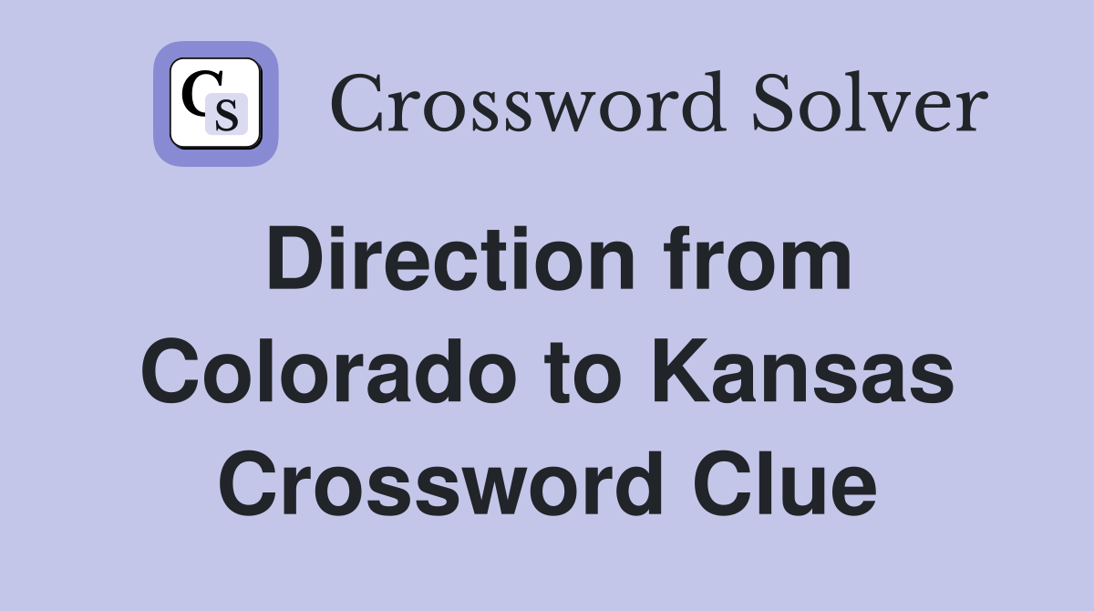 Direction from Colorado to Kansas Crossword Clue