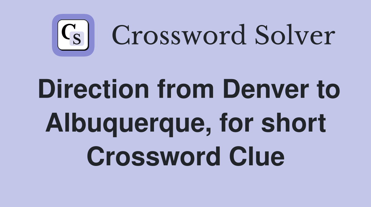 Direction from Denver to Albuquerque, for short Crossword Clue