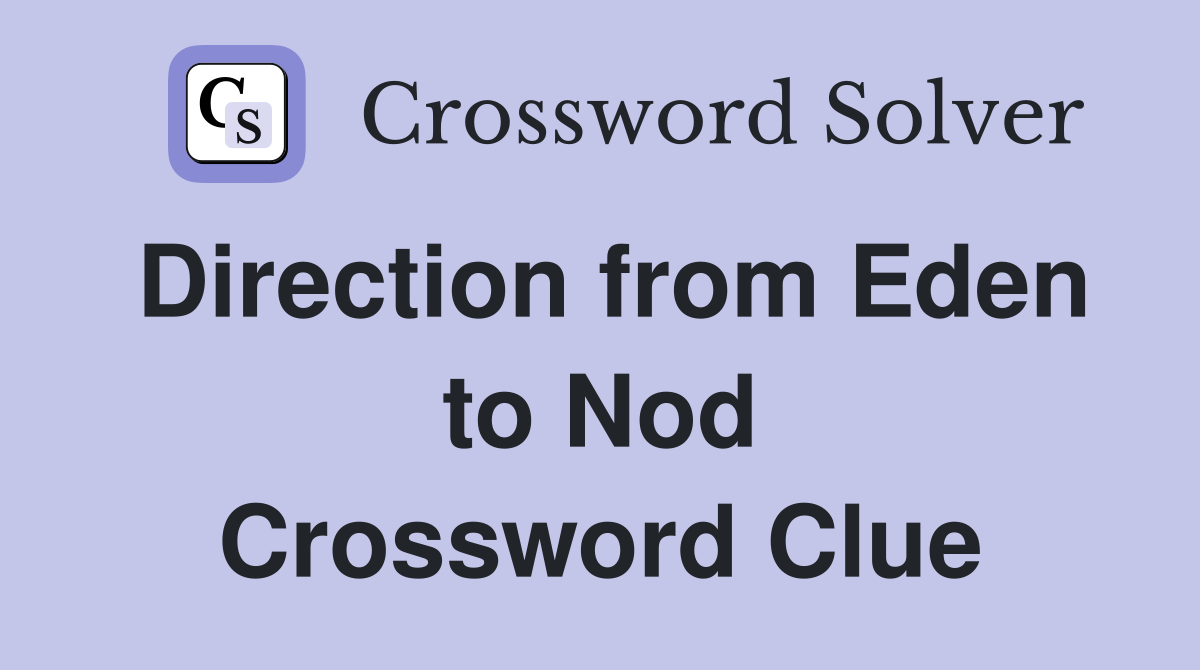 Direction from Eden to Nod Crossword Clue