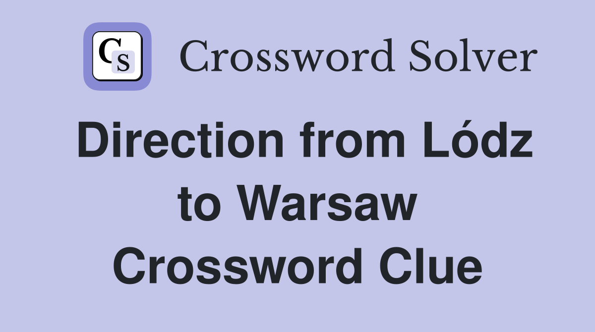 Direction from Lódz to Warsaw Crossword Clue