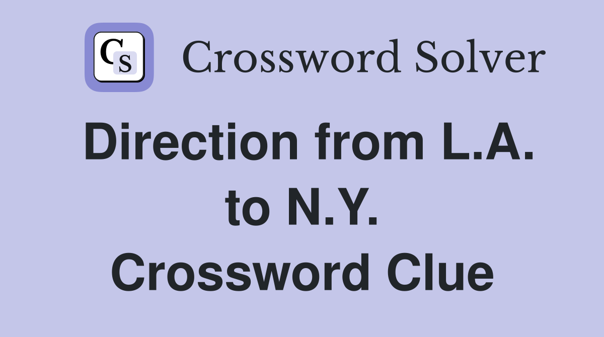 Direction from L.A. to N.Y. Crossword Clue