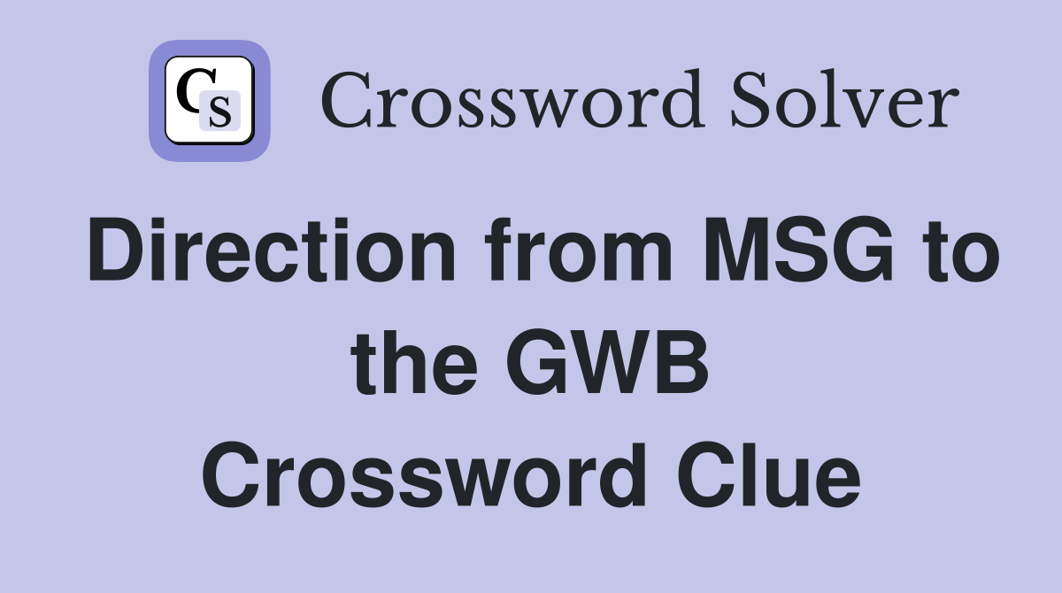 Direction from MSG to the GWB Crossword Clue