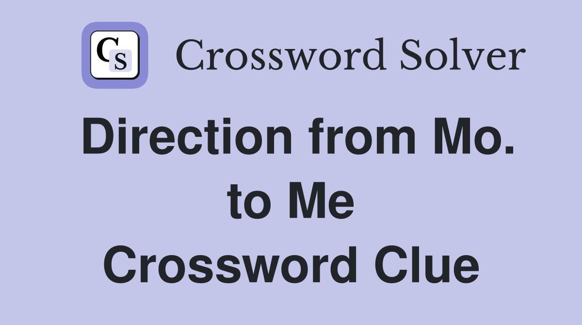 Direction from Mo. to Me Crossword Clue