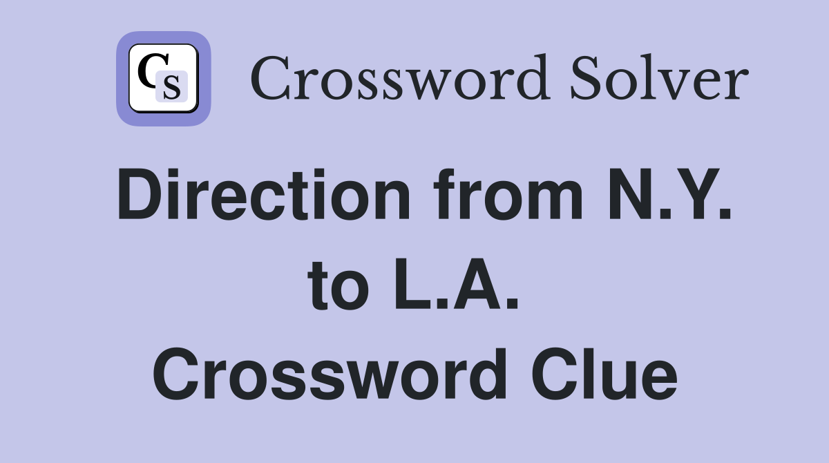 Direction from N.Y. to L.A. Crossword Clue