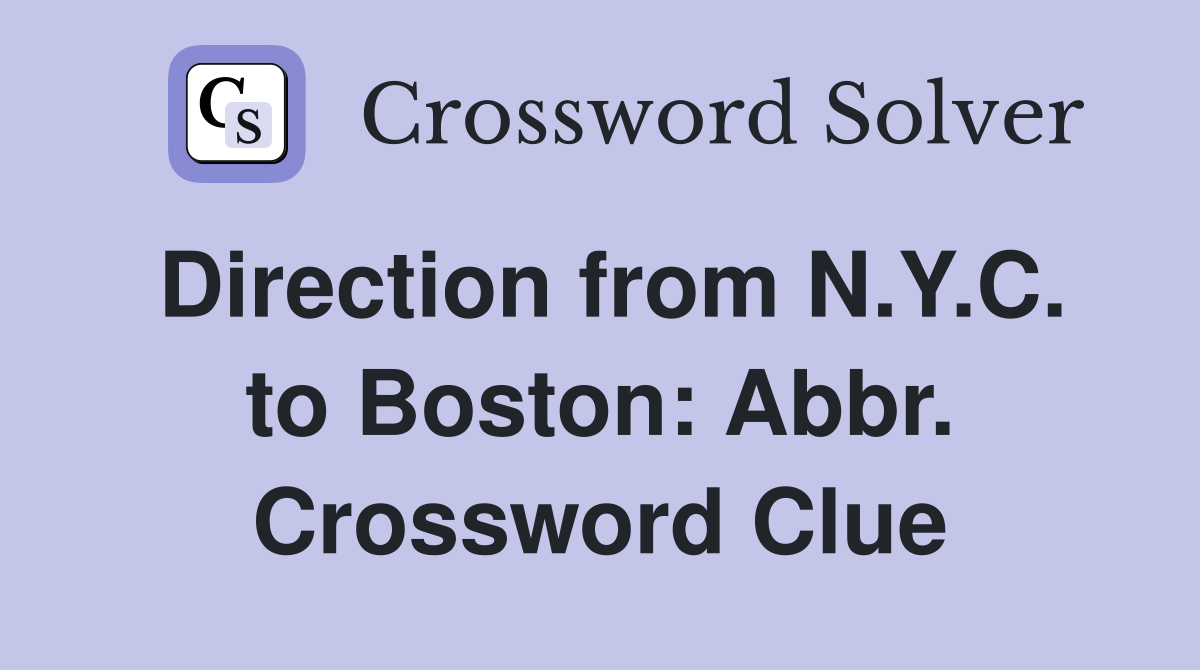 Direction from N.Y.C. to Boston: Abbr. Crossword Clue