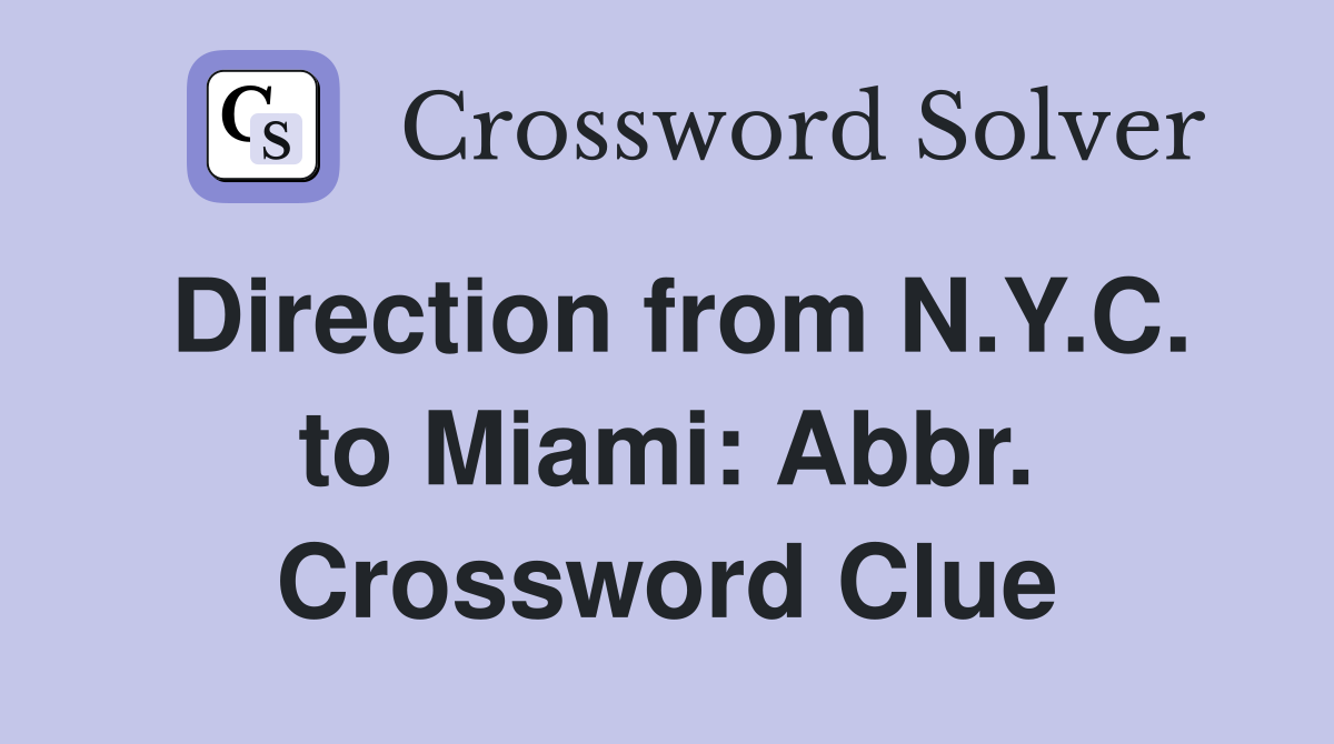 Direction from N.Y.C. to Miami: Abbr. Crossword Clue