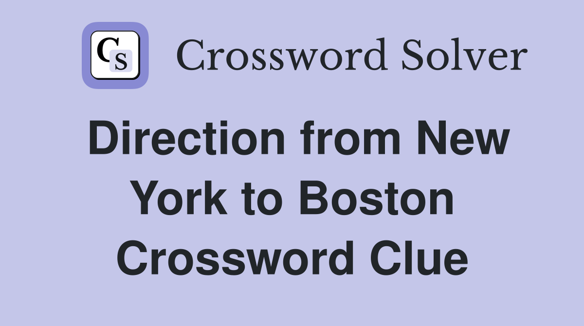 Direction from New York to Boston Crossword Clue