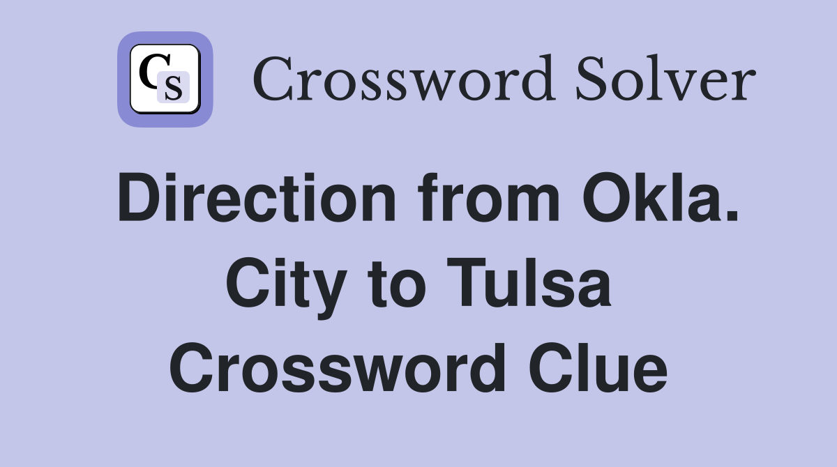 Direction from Okla. City to Tulsa Crossword Clue