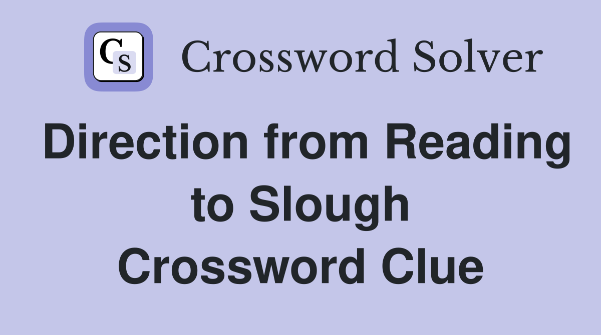 Direction from Reading to Slough Crossword Clue