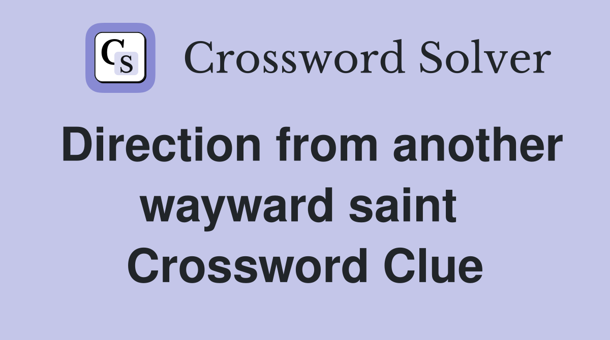 Direction from another wayward saint  Crossword Clue