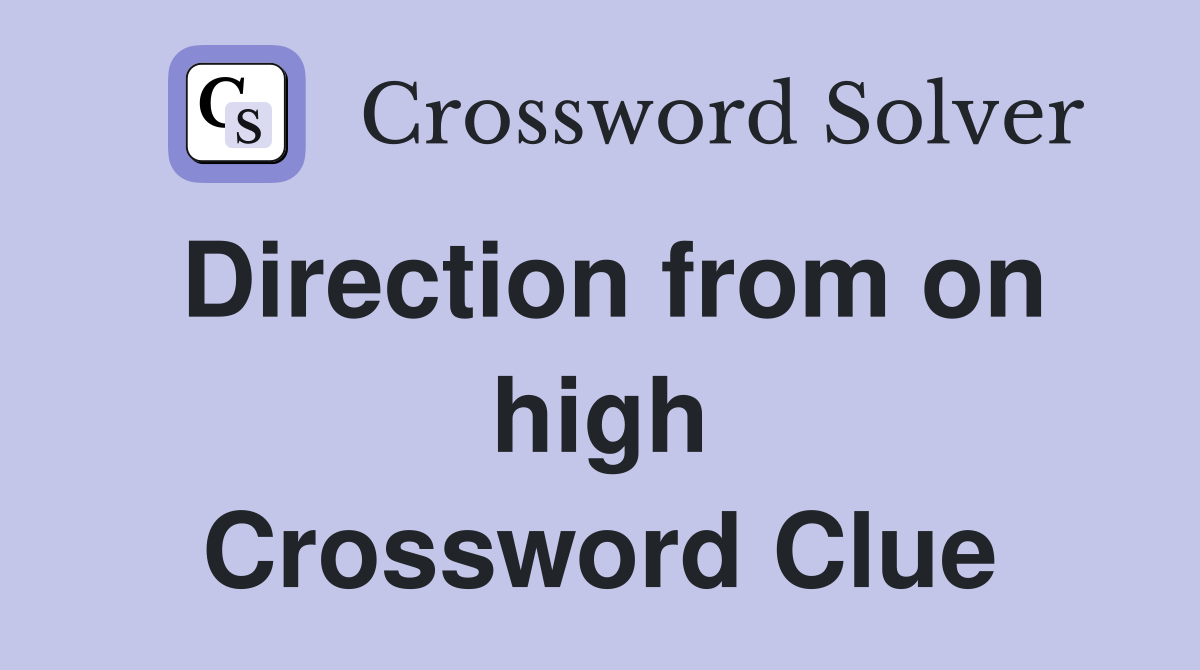 Direction from on high Crossword Clue