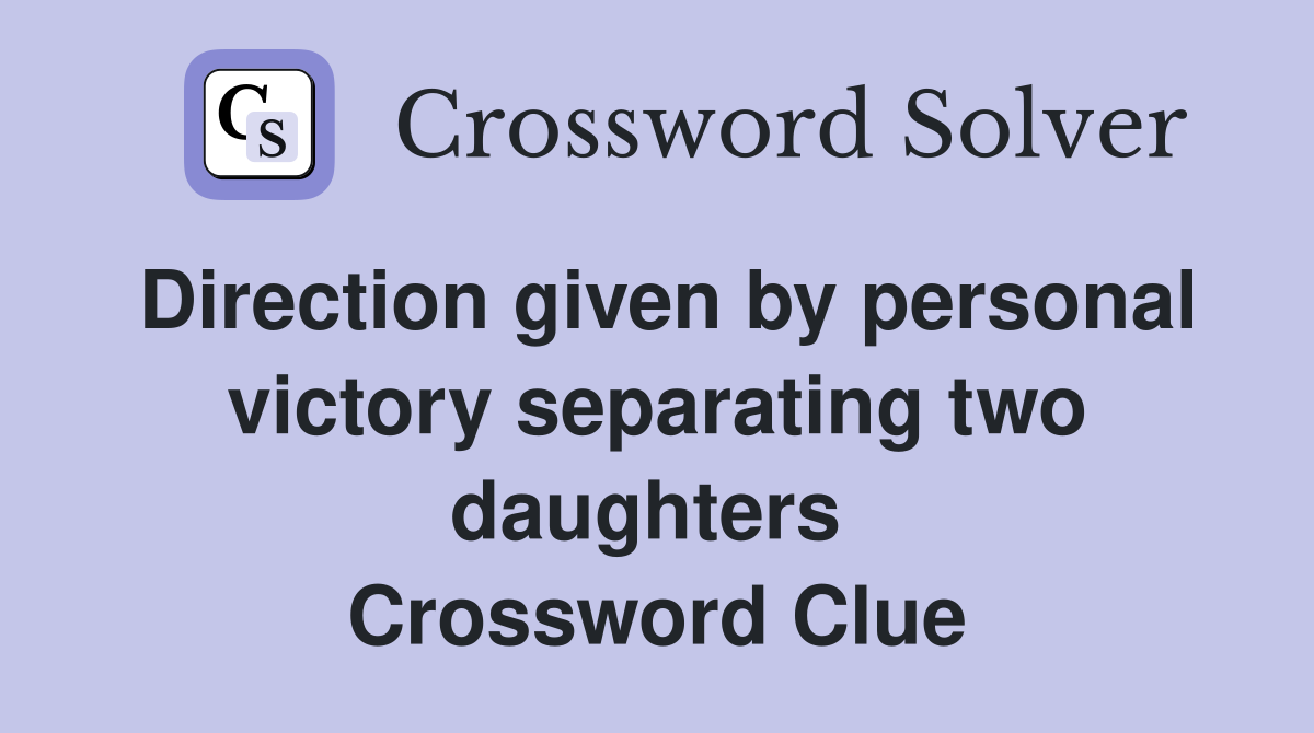 Direction given by personal victory separating two daughters  Crossword Clue