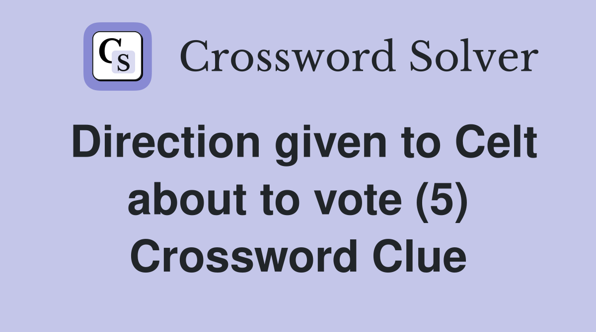 Direction given to Celt about to vote (5) Crossword Clue