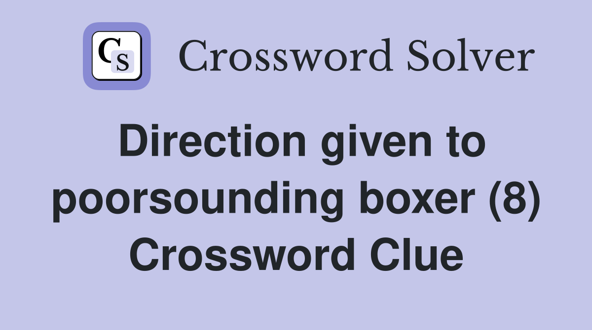 Direction given to poorsounding boxer (8) Crossword Clue
