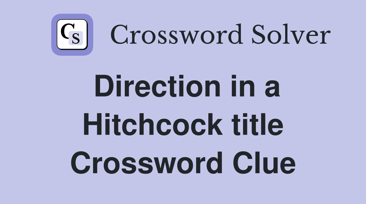 Direction in a Hitchcock title Crossword Clue