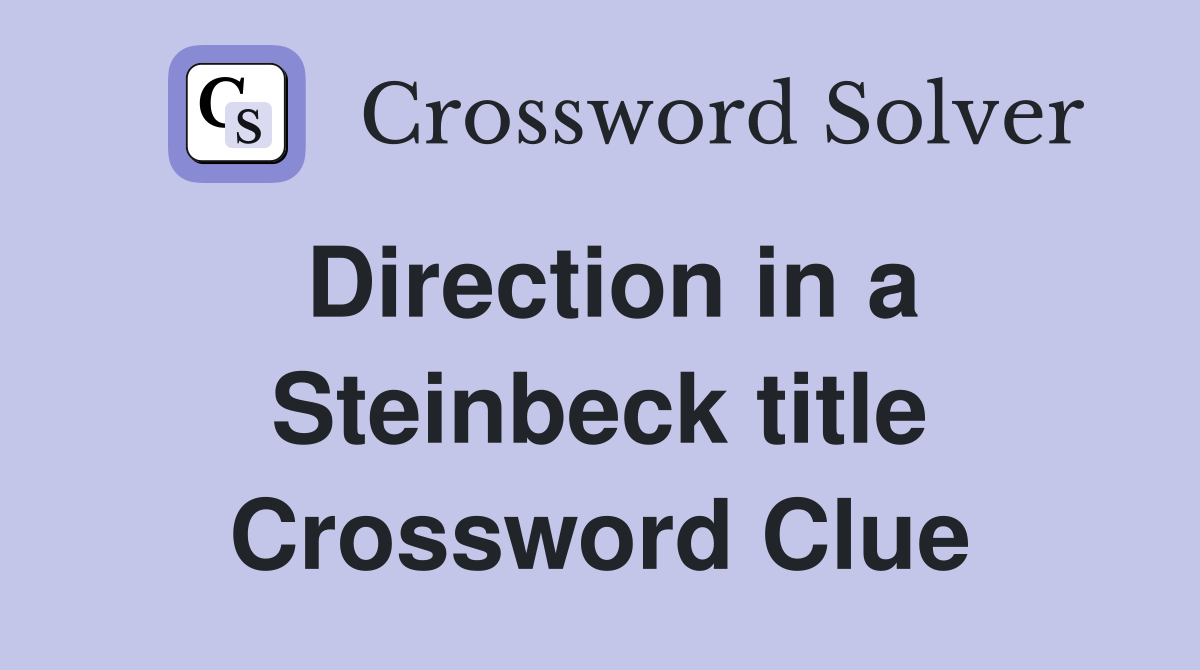 Direction in a Steinbeck title Crossword Clue