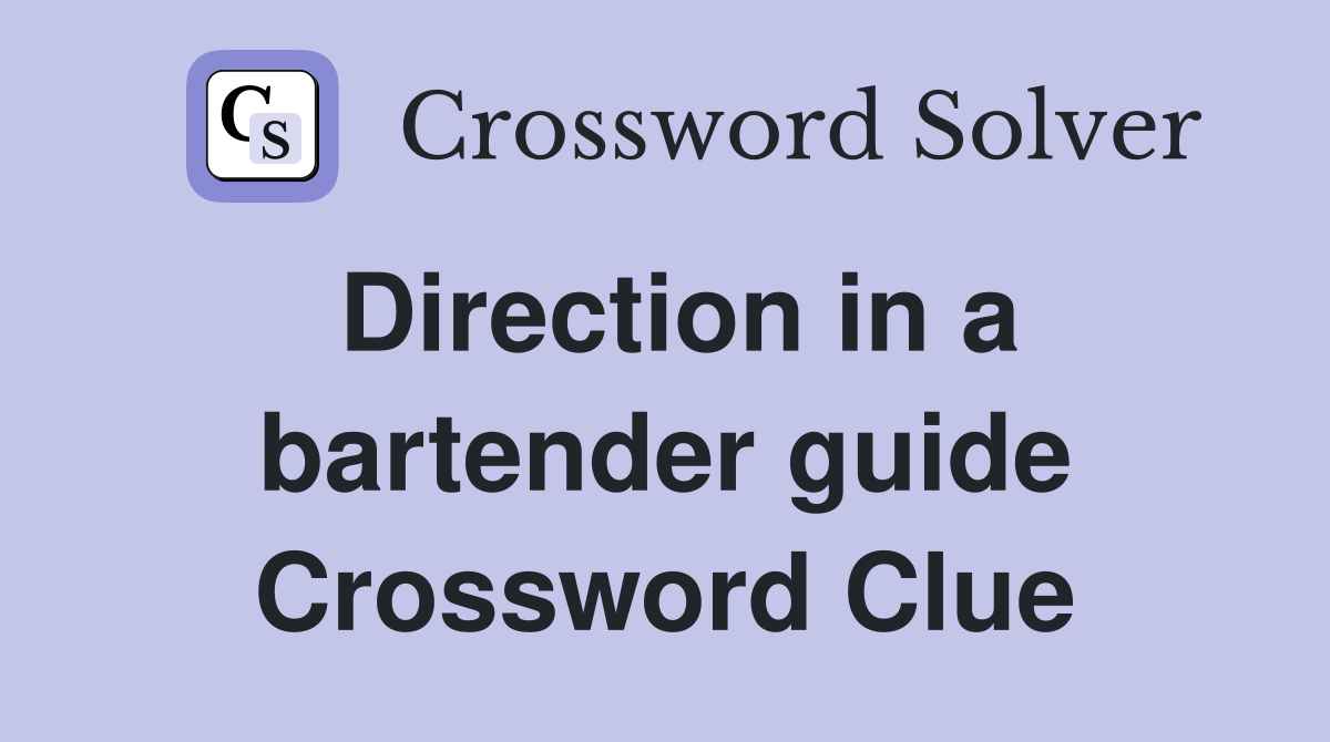 Direction in a bartender guide Crossword Clue