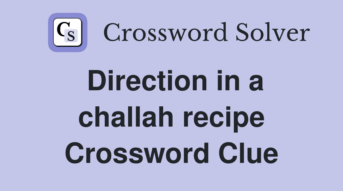 Direction in a challah recipe Crossword Clue