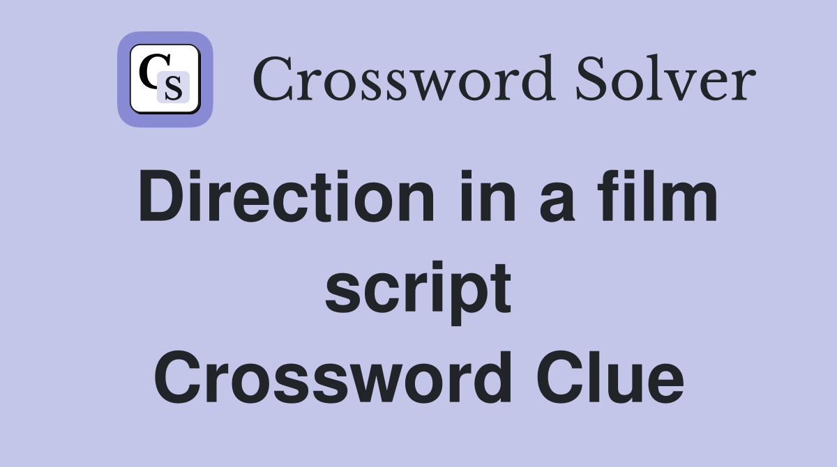 Direction in a film script Crossword Clue