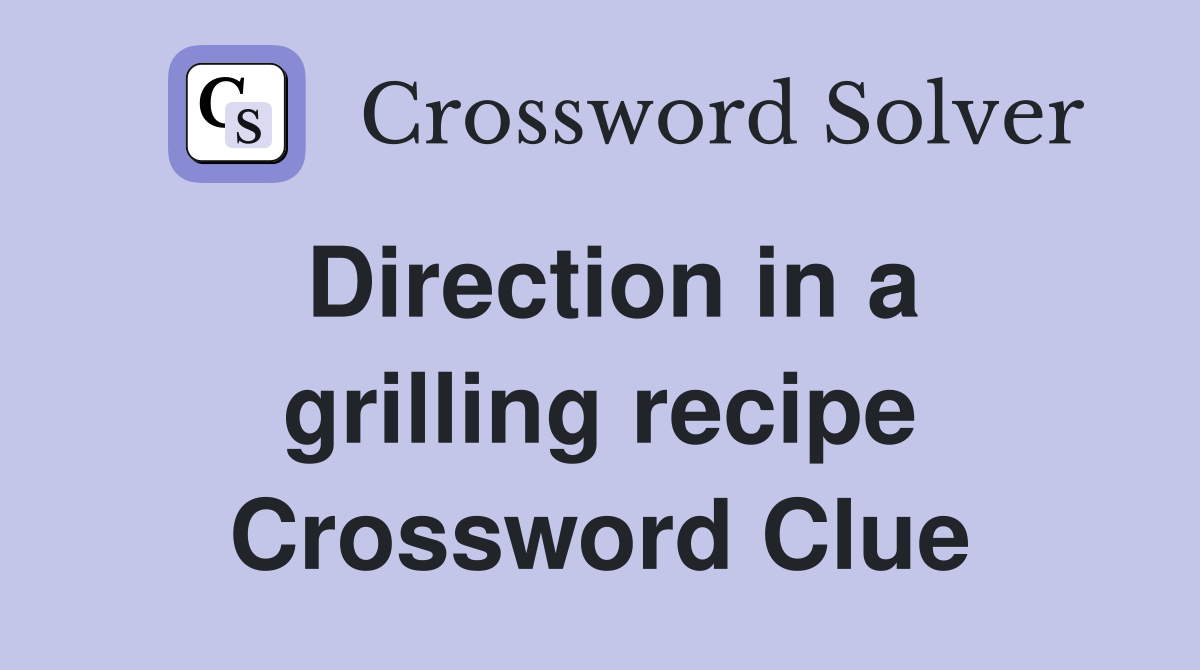 Direction in a grilling recipe Crossword Clue
